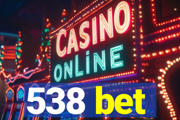 538 bet